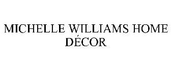 MICHELLE WILLIAMS HOME DÉCOR