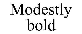 MODESTLY BOLD