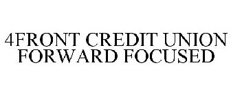 4FRONT CREDIT UNION FORWARD FOCUSED