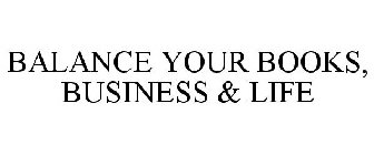 BALANCE YOUR BOOKS, BUSINESS & LIFE