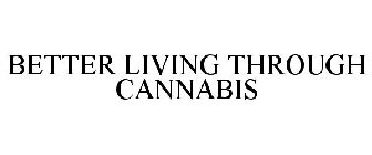 BETTER LIVING THROUGH CANNABIS