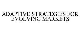 ADAPTIVE STRATEGIES FOR EVOLVING MARKETS