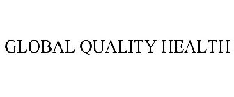 GLOBAL QUALITY HEALTH