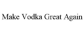 MAKE VODKA GREAT AGAIN