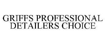 GRIFFS PROFESSIONAL DETAILERS CHOICE