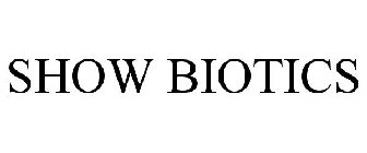 SHOW BIOTICS