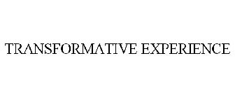 TRANSFORMATIVE EXPERIENCE