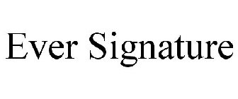 EVER SIGNATURE