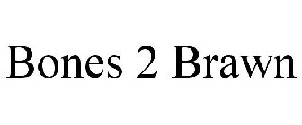 BONES 2 BRAWN