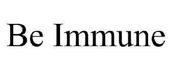 BE IMMUNE