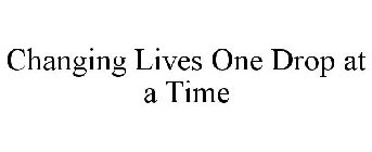 CHANGING LIVES ONE DROP AT A TIME
