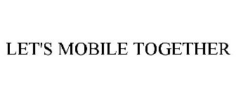 LET'S MOBILE TOGETHER