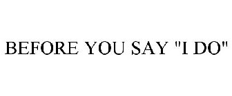 BEFORE YOU SAY 