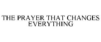 THE PRAYER THAT CHANGES EVERYTHING