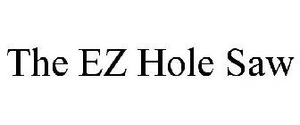 THE EZ HOLE SAW