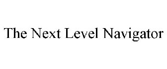 THE NEXT LEVEL NAVIGATOR