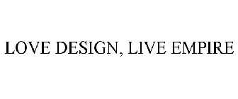 LOVE DESIGN, LIVE EMPIRE