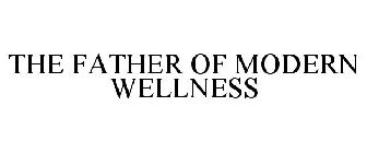 THE FATHER OF MODERN WELLNESS