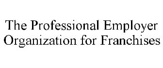 THE PROFESSIONAL EMPLOYER ORGANIZATION FOR FRANCHISES 