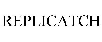 REPLICATCH