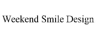 WEEKEND SMILE DESIGN