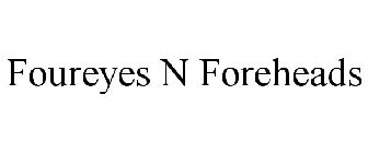 FOUREYES N FOREHEADS