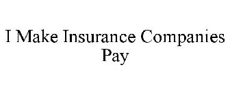 I MAKE INSURANCE COMPANIES PAY