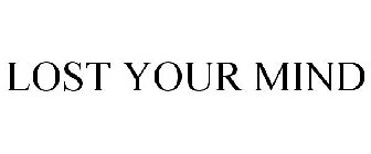 LOST YOUR MIND