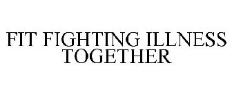 FIT FIGHTING ILLNESS TOGETHER