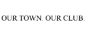 OUR TOWN. OUR CLUB.