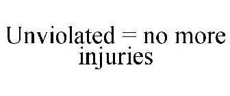 UNVIOLATED = NO MORE INJURIES