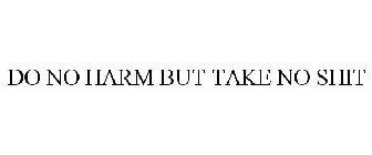 DO NO HARM BUT TAKE NO SHIT