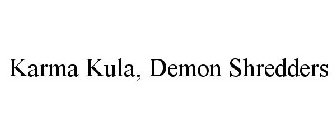 KARMA KULA, DEMON SHREDDERS