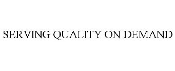 SERVING QUALITY ON DEMAND
