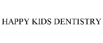 HAPPY KIDS DENTISTRY