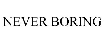 NEVER BORING