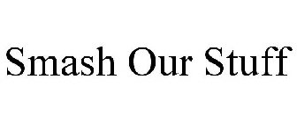 SMASH OUR STUFF