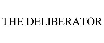 THE DELIBERATOR