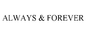 ALWAYS & FOREVER