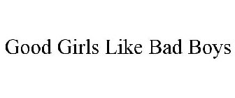 GOOD GIRLS LIKE BAD BOYS