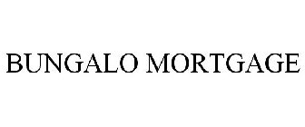 BUNGALO MORTGAGE