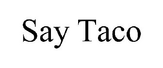 SAY TACO