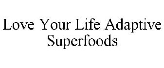 LOVE YOUR LIFE ADAPTIVE SUPERFOODS