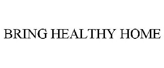 BRING HEALTHY HOME