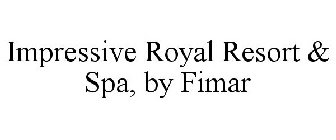 IMPRESSIVE ROYAL RESORT & SPA, BY FIMAR