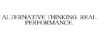 ALTERNATIVE THINKING. REAL PERFORMANCE.