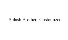 SPLASH BROTHERS CUSTOMIZED