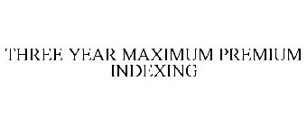 THREE YEAR MAXIMUM PREMIUM INDEXING