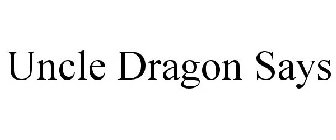 UNCLE DRAGON SAYS