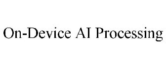 ON-DEVICE AI PROCESSING